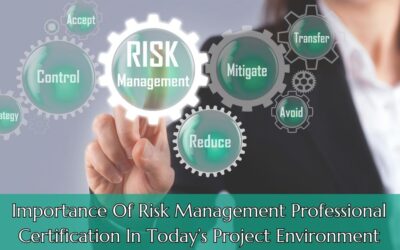 Importance of Risk Management Professional Certification in Today’s Project Environment