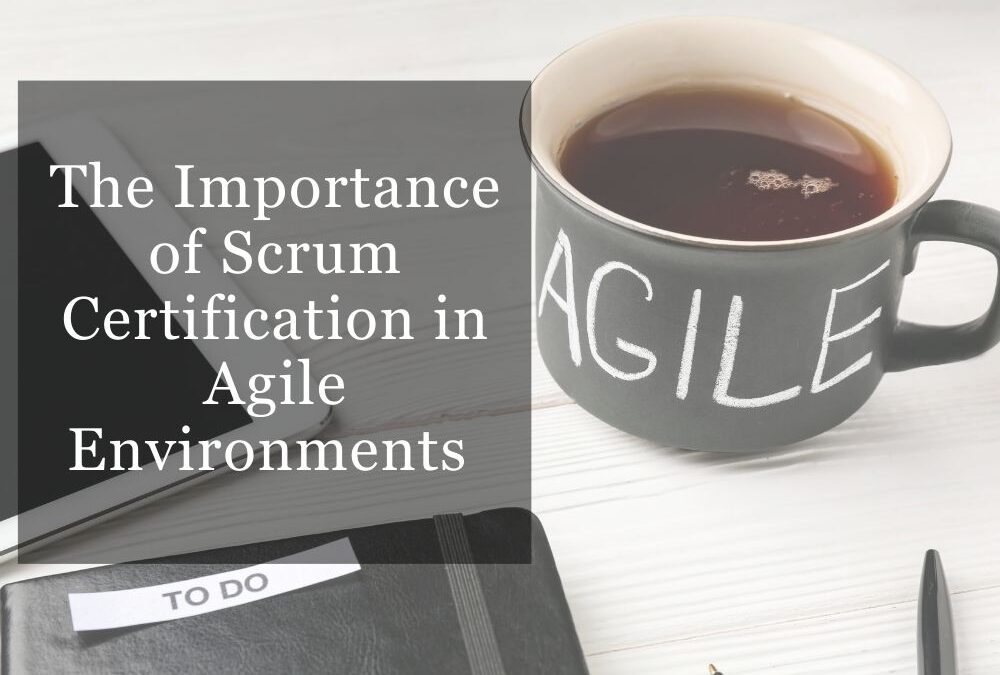 The Importance of Scrum Certification in Agile Environments