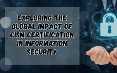 Exploring the Global Impact of CISM Certification in Information Security