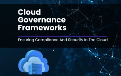 Cloud Governance Frameworks: Ensuring Compliance And Security In The Cloud