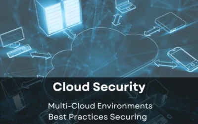 Cloud Security Best Practices: Securing Multi-Cloud Environments