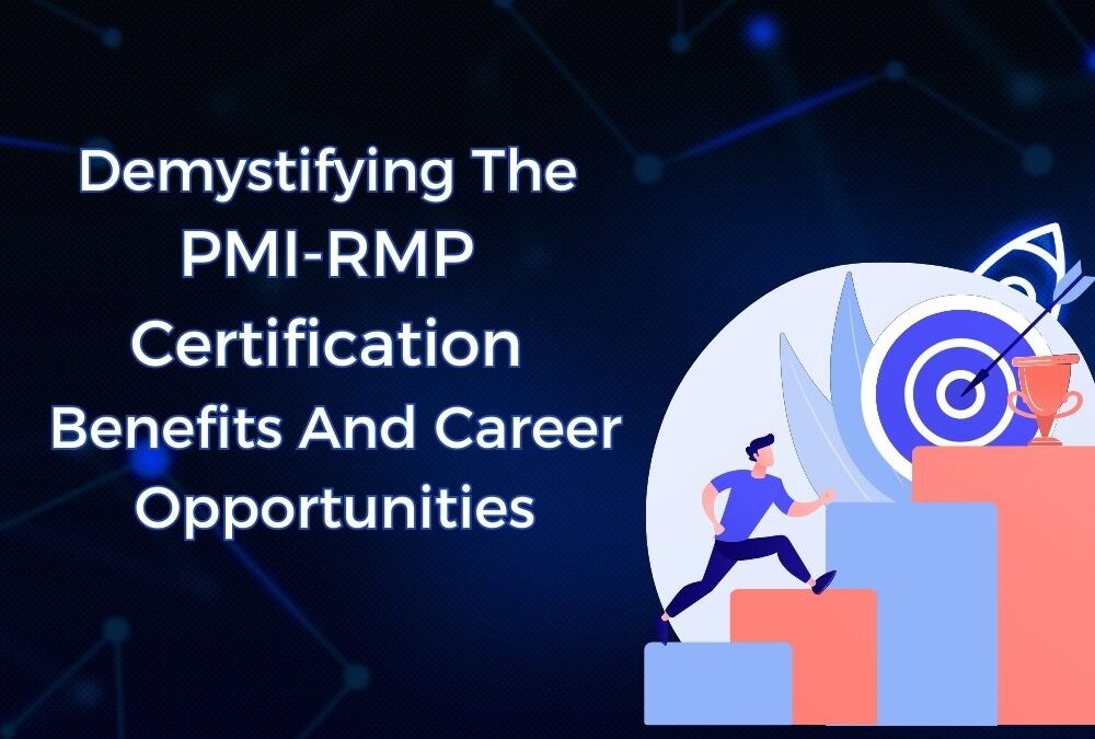 Demystifying the PMI-RMP Certification Benefits and Career Opportunities