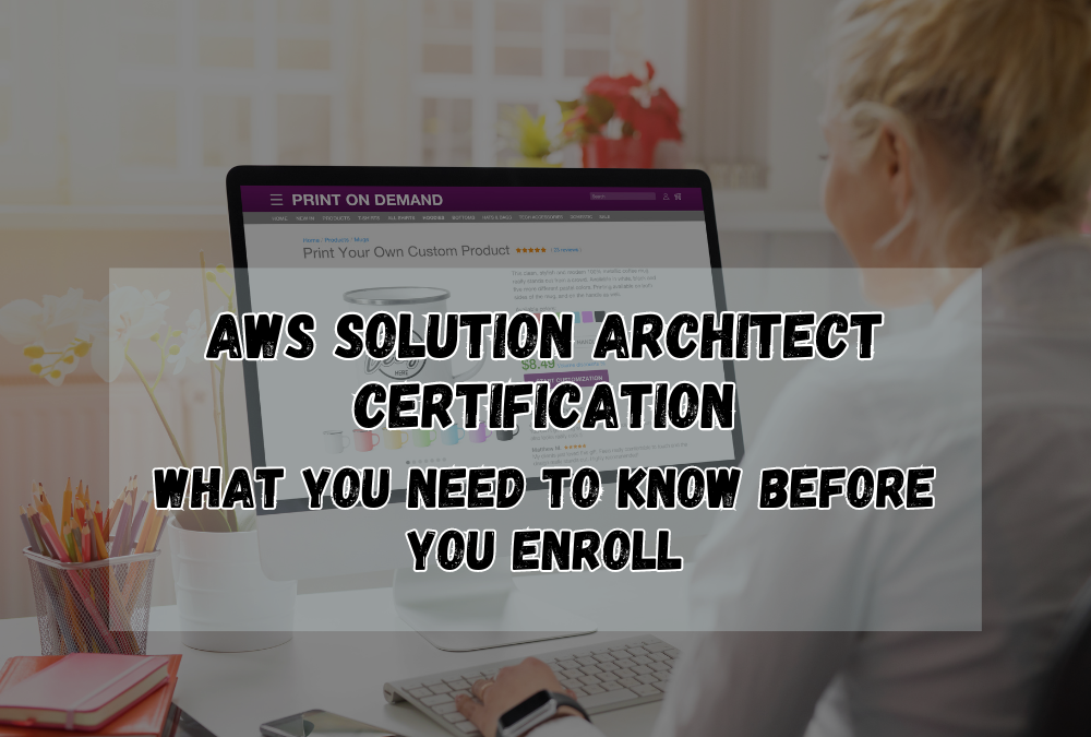 AWS Solution Architect Certification: What You Need to Know Before You Enroll