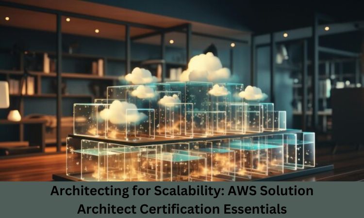 Architecting for Scalability: AWS Solution Architect Certification Essentials