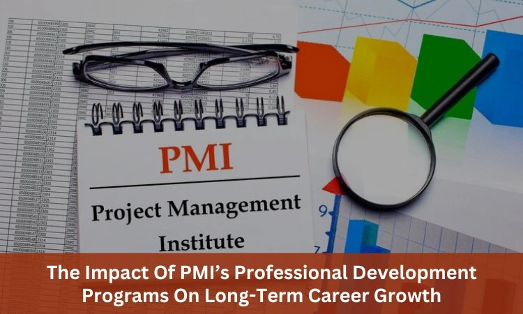 The Impact of PMI’s Professional Development Programs On Long-Term Career Growth