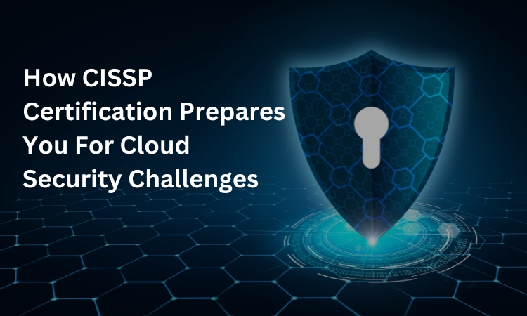 How CISSP Certification Prepares You For Cloud Security Challenges